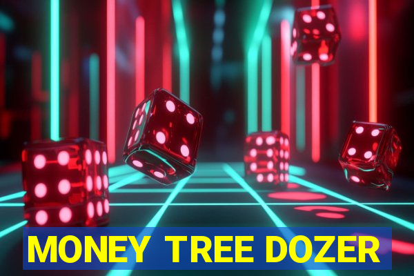 MONEY TREE DOZER